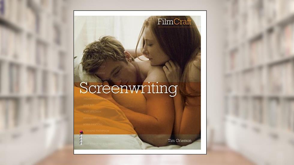 FilmCraft: Screenwriting, written by Tim Grierson