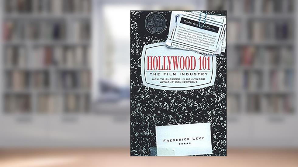 Hollywood 101: The Film Industry, written by Frederick Levy