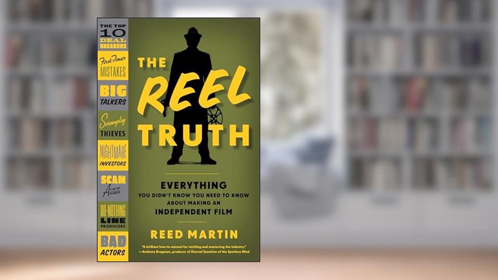 The Reel Truth: Everything You Didn't Know You Need to Know About Making an Independent Film, written by Reed Martin