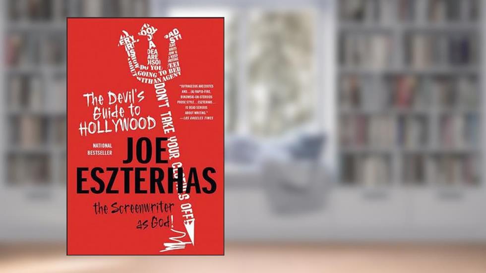 The Devil's Guide to Hollywood: The Screenwriter as God!, written by Joe Eszterhas