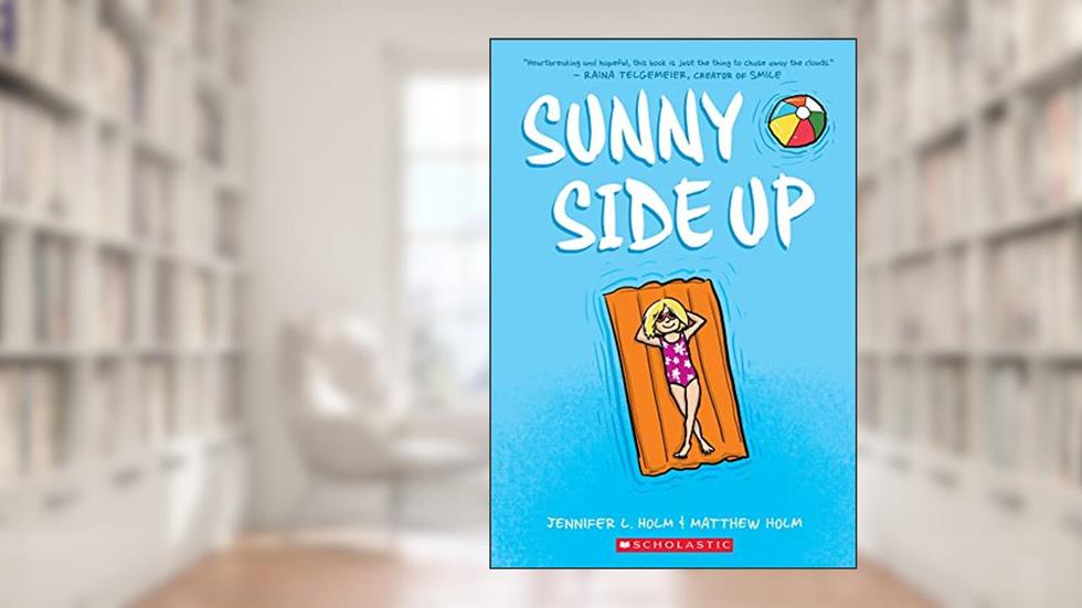 Sunny Side Up: A Graphic Novel (Sunny #1), written by Jennifer L. Holm