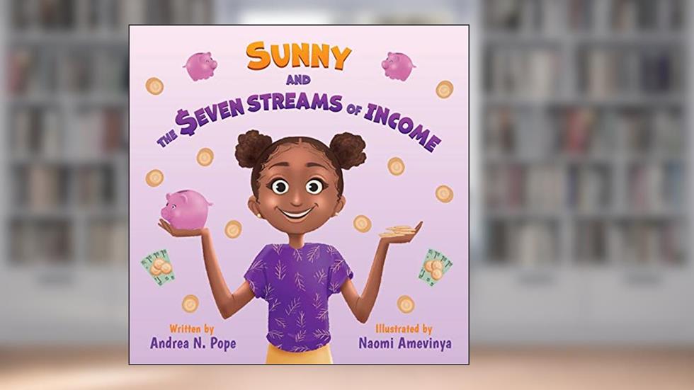 Sunny and the Seven Streams of Income, written by Andrea N. Pope