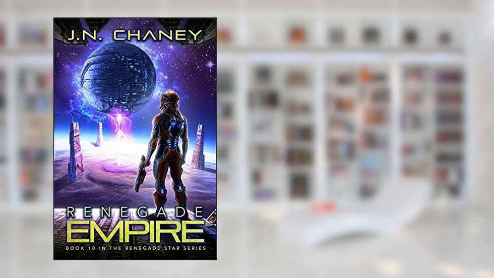 Renegade Empire: An Intergalactic Space Opera Adventure (Renegade Star Book 10), written by J.N. Chaney