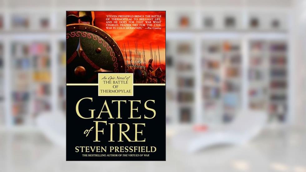 Gates of Fire: An Epic Novel of the Battle of Thermopylae, written by Steven Pressfield