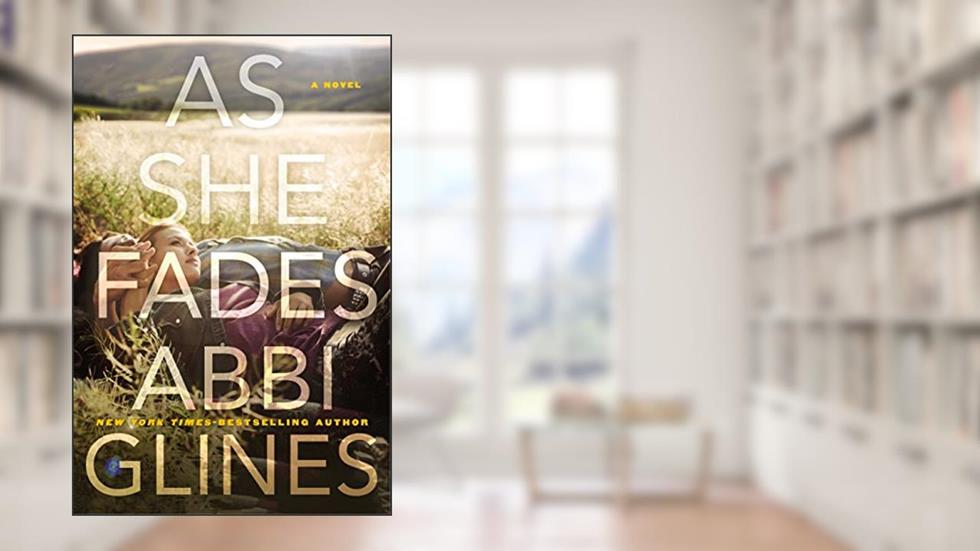 As She Fades: A Novel, written by Abbi Glines