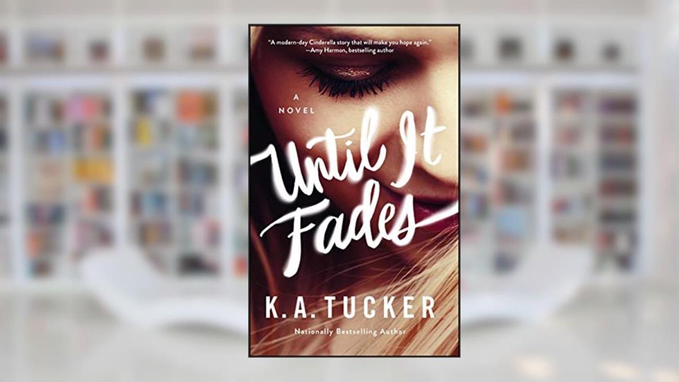Until It Fades: A Novel, written by K.A. Tucker