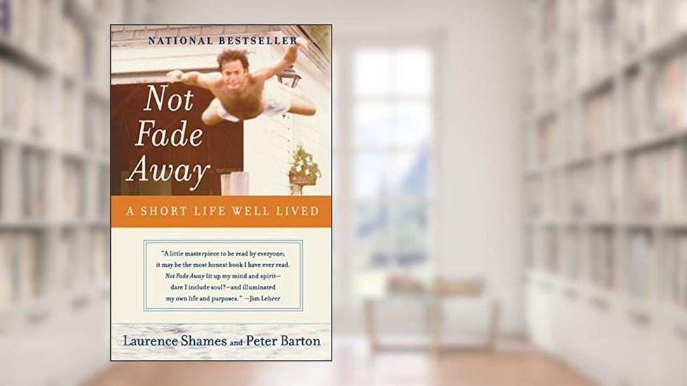 Not Fade Away: A Short Life Well Lived, written by Laurence Shames
