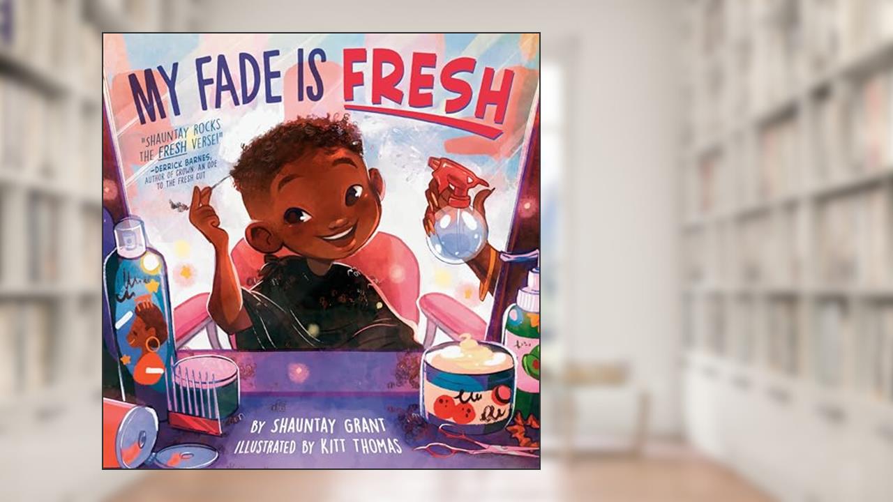 My Fade Is Fresh, written by Shauntay Grant
