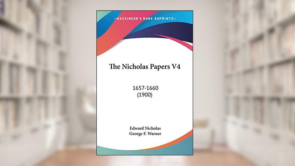 The Nicholas Papers V4: 1657-1660 (1900), written by Sir Edward Nicholas