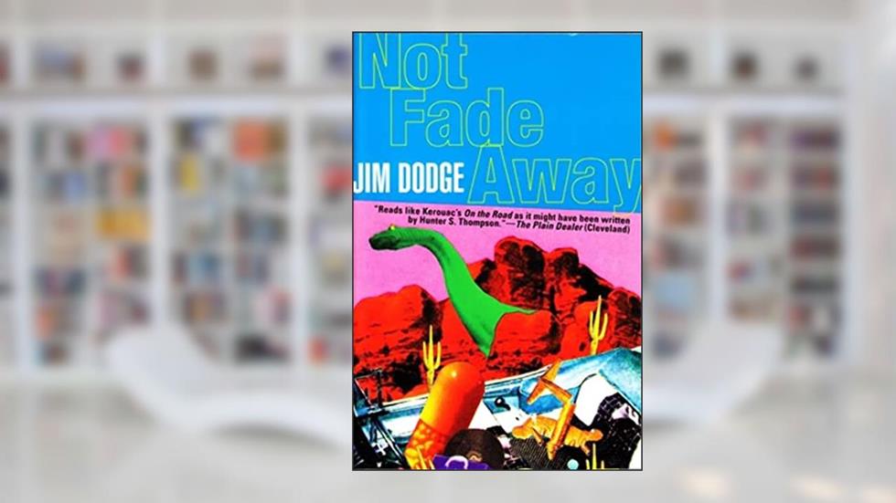 Not Fade Away, written by Jim Dodge