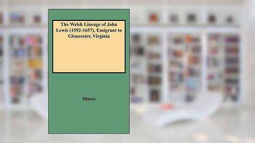 Cover from The Welsh Lineage of John Lewis (1592-1657), Emigrant to Gloucester, Virginia (9263), written by Grace McLean Moses