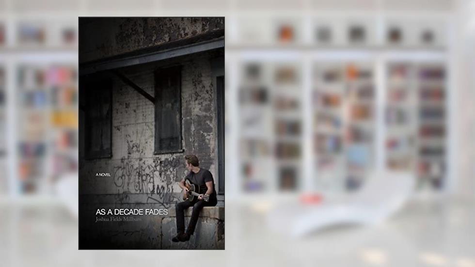 As a Decade Fades, written by Joshua Fields Millburn