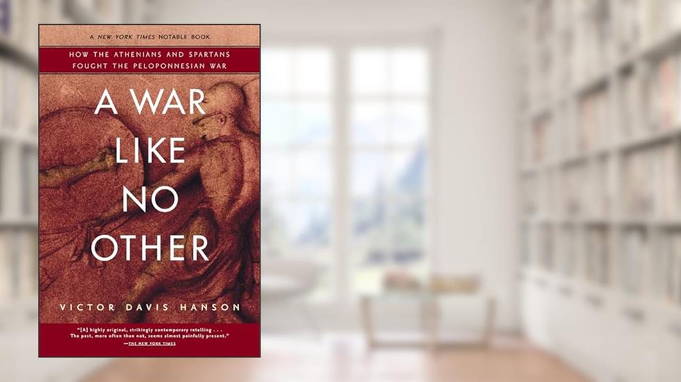 A War Like No Other: How the Athenians and Spartans Fought the Peloponnesian War, written by Victor Davis Hanson