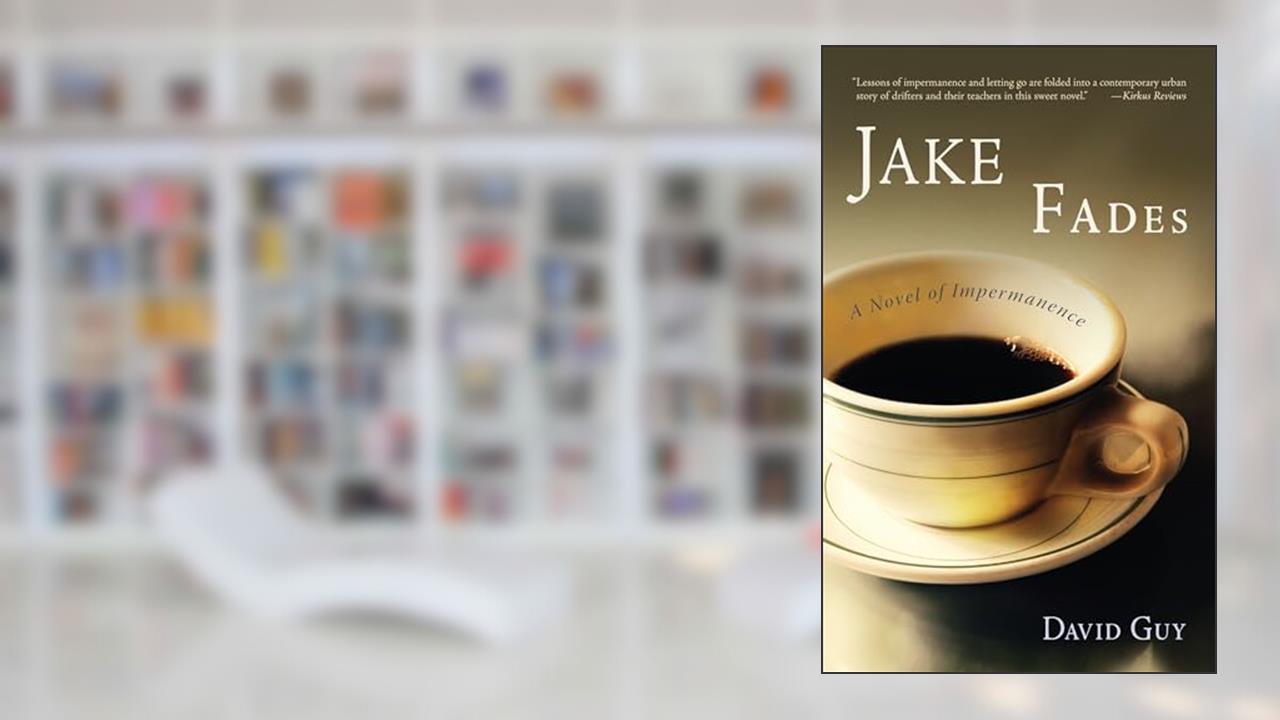 Jake Fades: A Novel of Impermanence, written by David Guy
