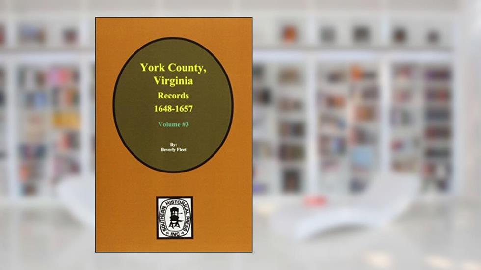 Records of York County, Virginia 1648-1657. (Vol. #3), written by Beverly Fleet