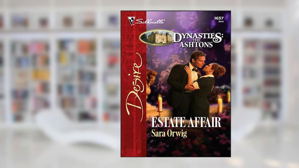Estate Affair (Dynasties: The Ashtons Book 1657), written by Sara Orwig