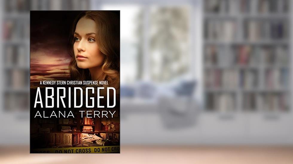 Abridged (A Kennedy Stern Christian Suspense Novel Book 7), written by Alana Terry