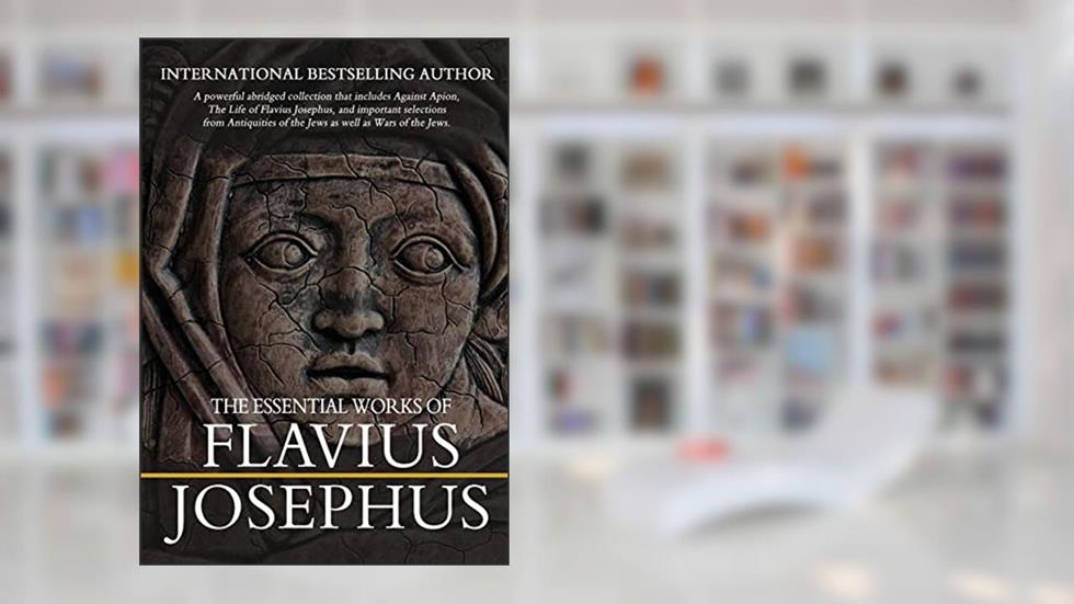 The Essential Works of Flavius Josephus: Abridged, written by Flavius Josephus