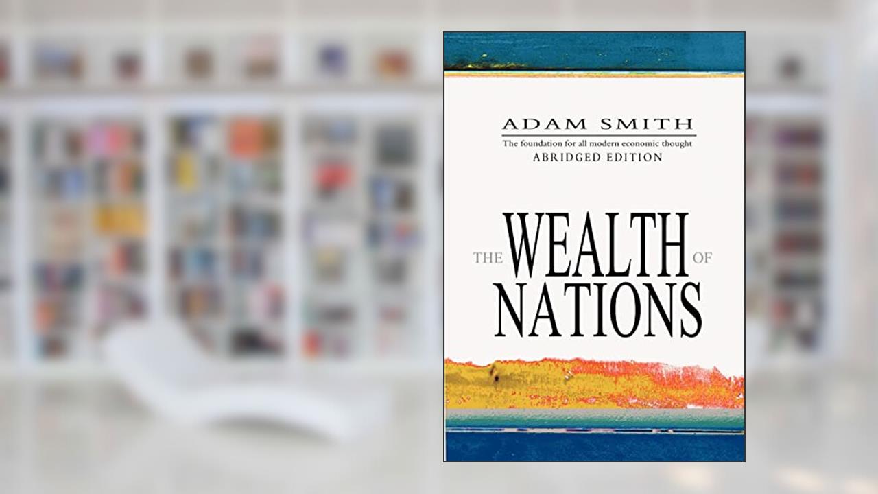 The Wealth Of Nations: Abridged, written by Adam Smith