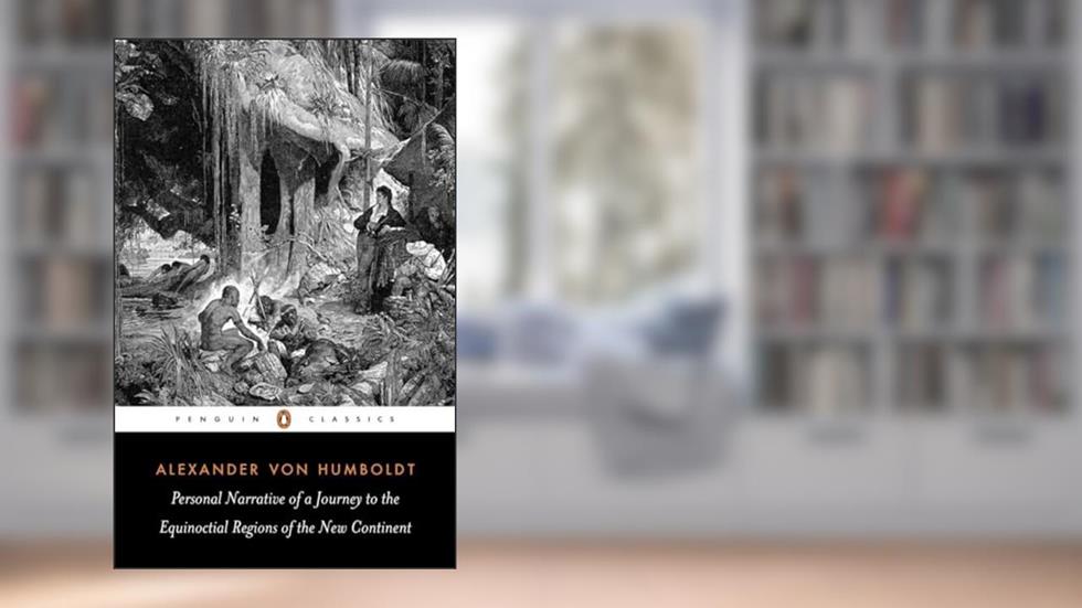 Personal Narrative of a Journey to the Equinoctial Regions of the New Continent: Abridged Edition (Penguin Classics), written by Alexander von Humboldt