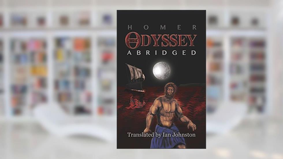 The Odyssey Abridged, written by Homer; - Translated by Ian Johnston