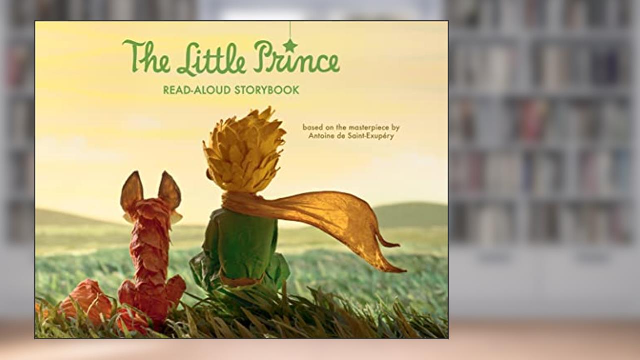 The Little Prince Read-Aloud Storybook: Abridged Original Text, written by Antoine de Saint-Exupéry