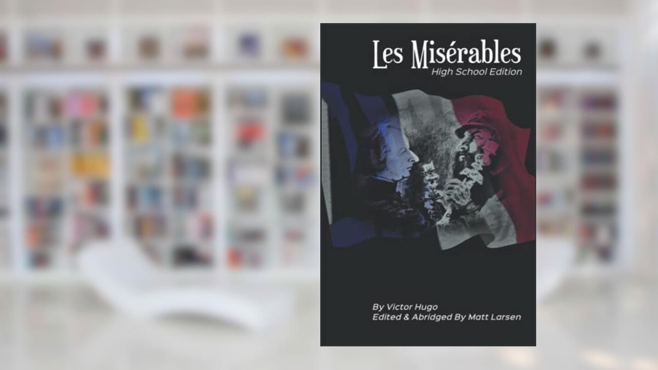 Les Misérables: High School Edition, written by Matt Larsen; Victor Hugo
