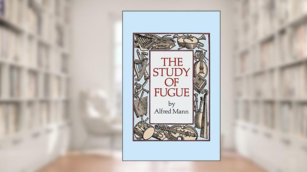 The Study of Fugue (Dover Books On Music: Analysis), written by Alfred Mann