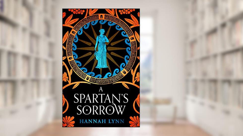 A Spartan's Sorrow: The epic tale of ancient Greece's most formidable Queen (Retold: The Grecian Women), written by Hannah Lynn