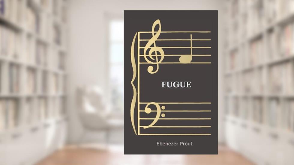 Fugue, written by Ebenezer Prout