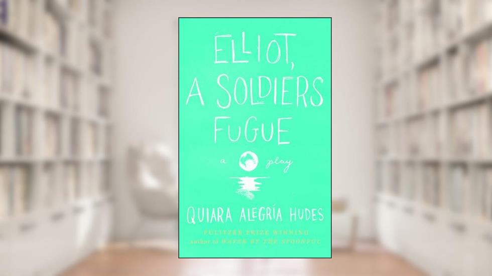 Cover from Elliot, A Soldier's Fugue, written by Quiara Alegría Hudes