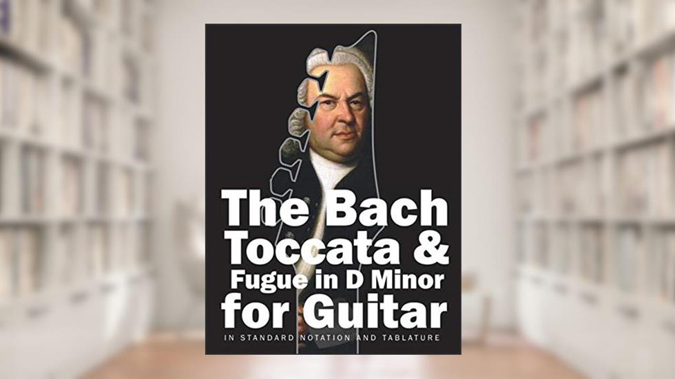 The Bach Toccata & Fugue in D minor for Guitar: In Standard Notation and Tablature (Bach for Guitar), written by Johann Sebastian Bach