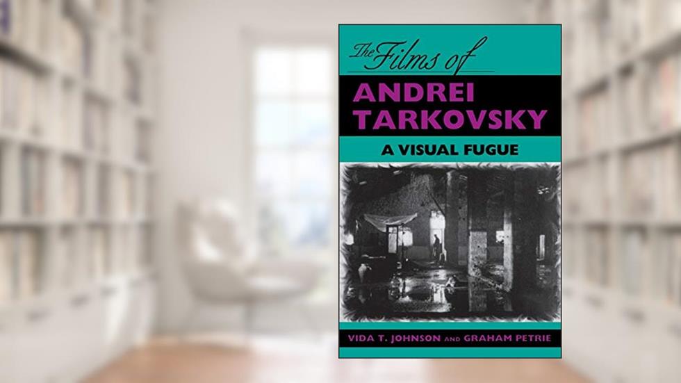 The Films of Andrei Tarkovsky: A Visual Fugue, written by Vida T. Johnson; Graham Petrie