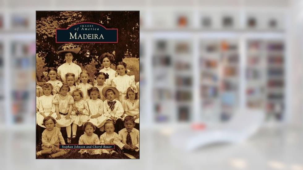 Madeira (Images of America), written by Stephan Johnson; Cheryl Bauer