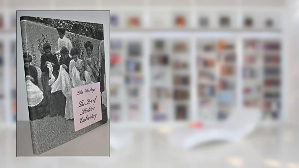 The Art of Madeira Embroidery, written by Lillie McAnge