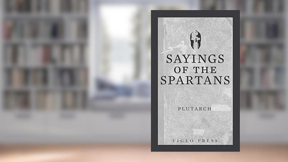 Sayings of the Spartans, written by Plutarch