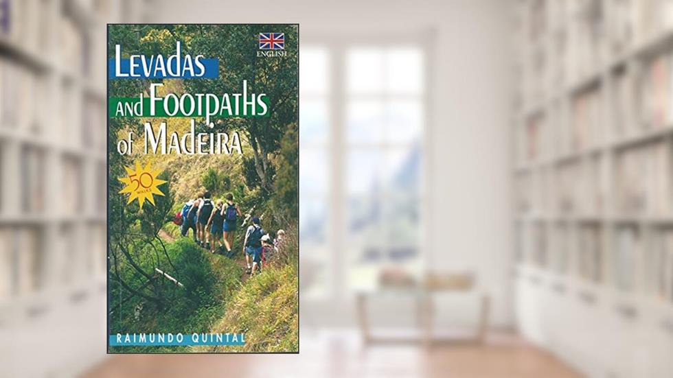 Levadas and Footpaths of Madeira: English Edition, written by Raimundo Quintal