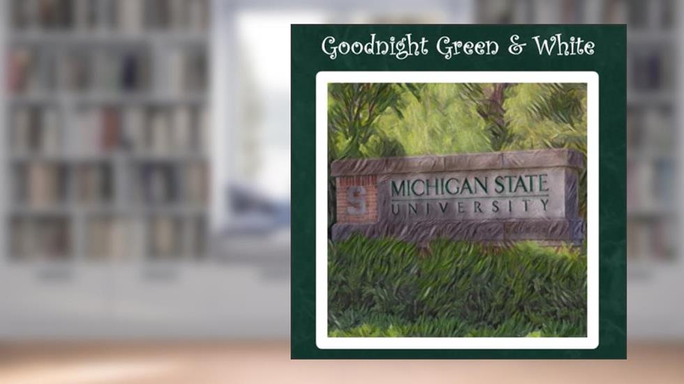 Goodnight Green & White: MSU Spartan Bedtime Story, written by Samantha Hawthorne