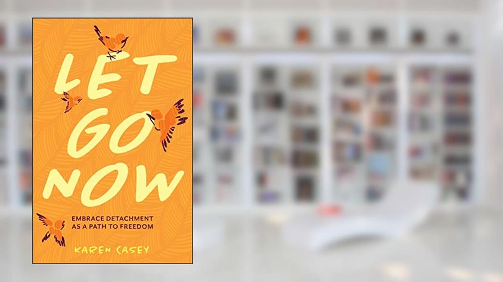 Let Go Now: Embrace Detachment as a Path to Freedom (Codependency, Al-Anon, Meditations), written by Karen Casey