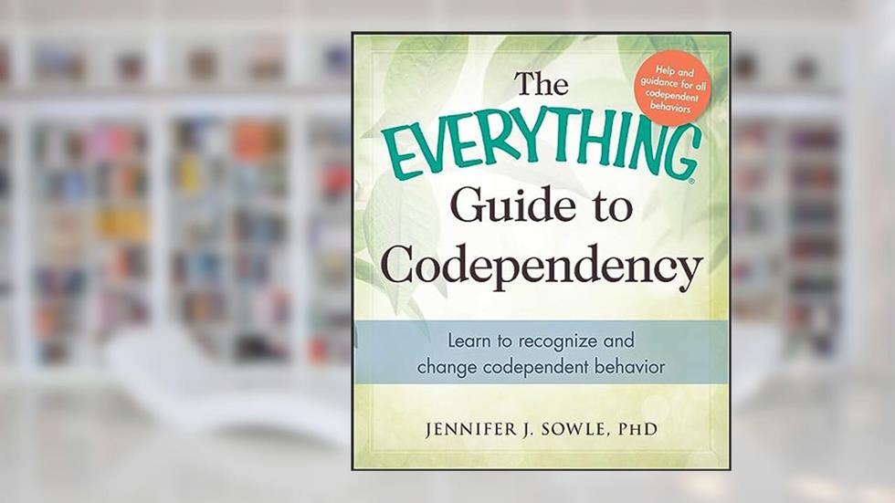 The Everything Guide to Codependency: Learn to recognize and change codependent behavior (Everything® Series), written by Jennifer Sowle