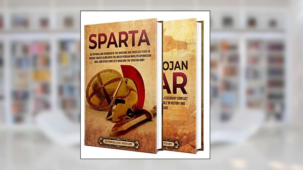 History of Sparta: An Enthralling Guide to the Spartans and the Trojan War (Exploring the Past), written by Enthralling History