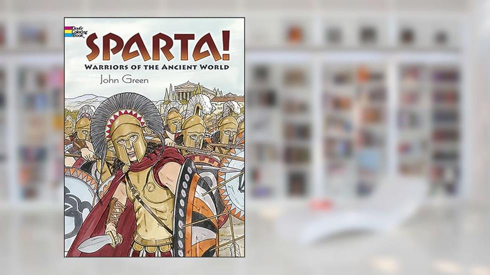 Sparta! Coloring Book: Warriors of the Ancient World (Dover Ancient History Coloring Books), written by John Green
