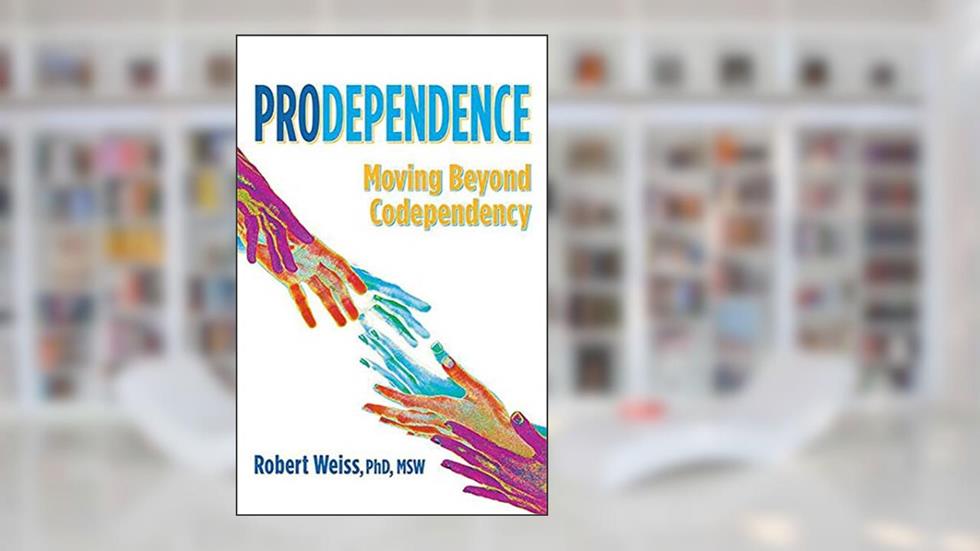 Prodependence: Moving Beyond Codependency, written by Robert Weiss PhD  MSW
