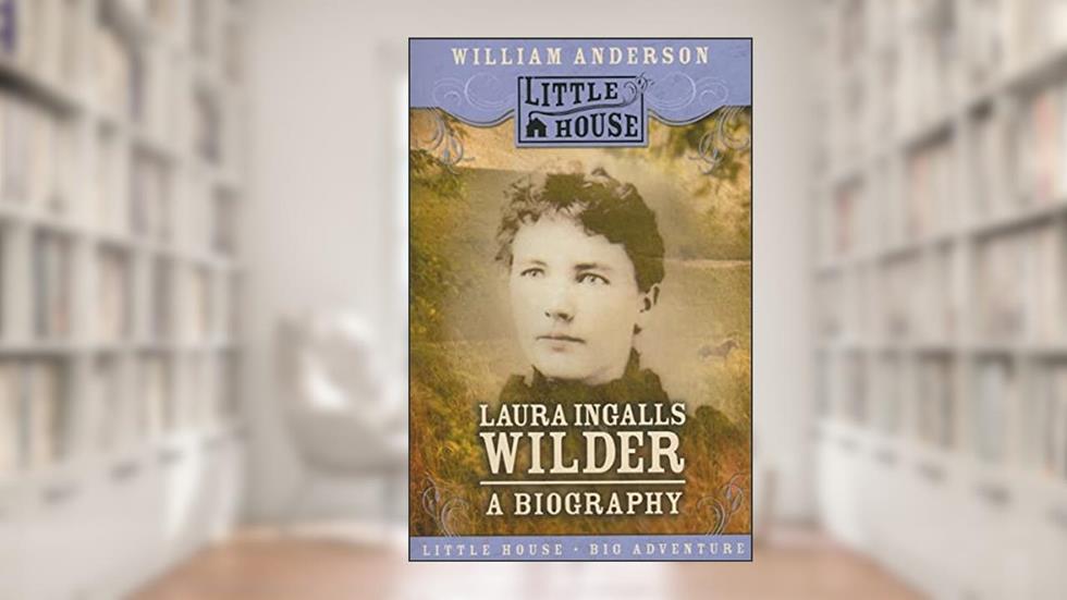 Laura Ingalls Wilder: A Biography (Little House Nonfiction), written by William Anderson