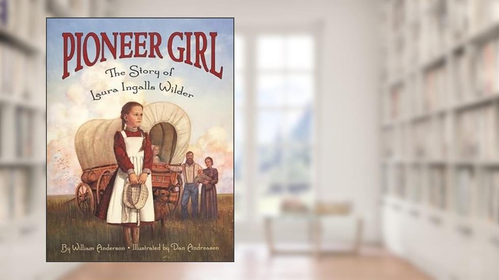 Pioneer Girl: The Story of Laura Ingalls Wilder, written by William Anderson