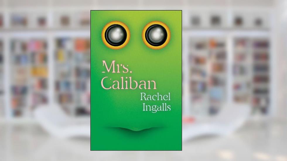 Mrs. Caliban, written by Rachel Ingalls