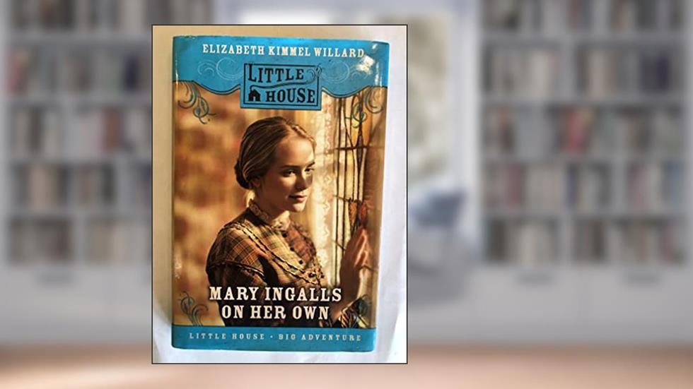 Mary Ingalls on Her Own (Little House Sequel), written by Elizabeth Cody Kimmel