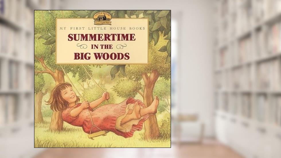 Summertime in the Big Woods (Little House Picture Book), written by Laura Ingalls Wilder