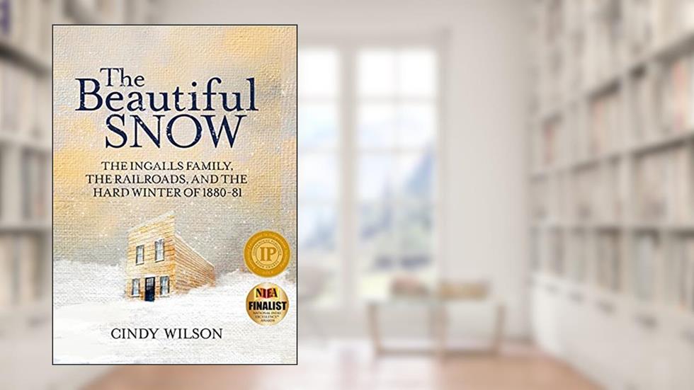 The Beautiful Snow: The Ingalls Family, the Railroads, and the Hard Winter of 1880-81, written by Cindy Wilson