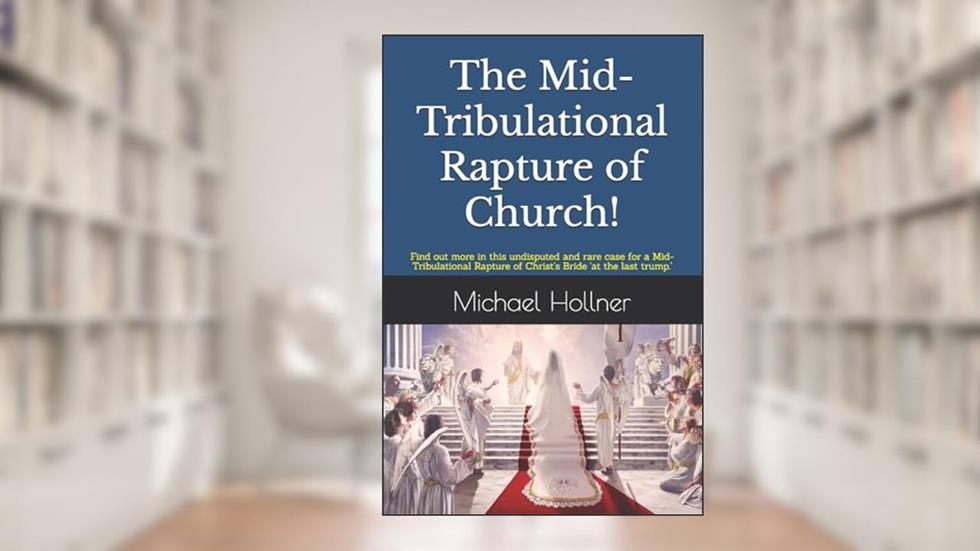 The Mid-Tribulational Rapture of the Church: Find out more in this undisputed and rare case for a Mid-Tribulational Rapture., written by Michael G Hollner